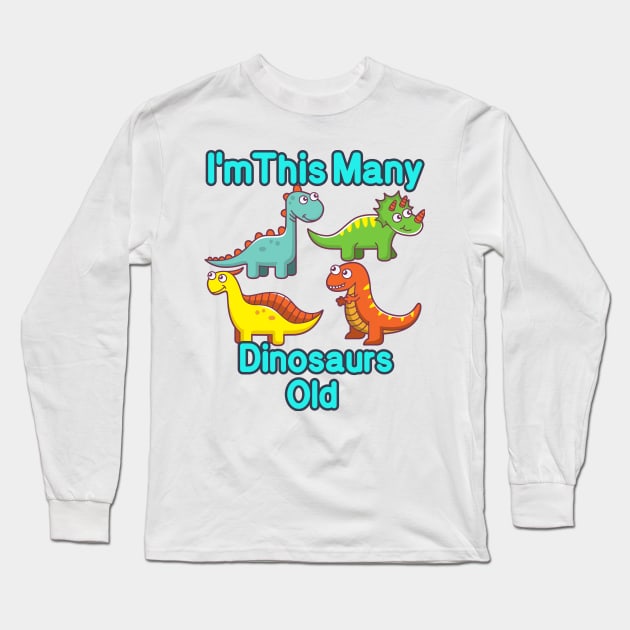 I'm This Many Dinosaurs Old Funny 4th Birthday Long Sleeve T-Shirt by MounirBK